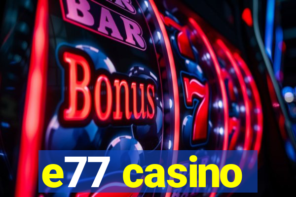 e77 casino